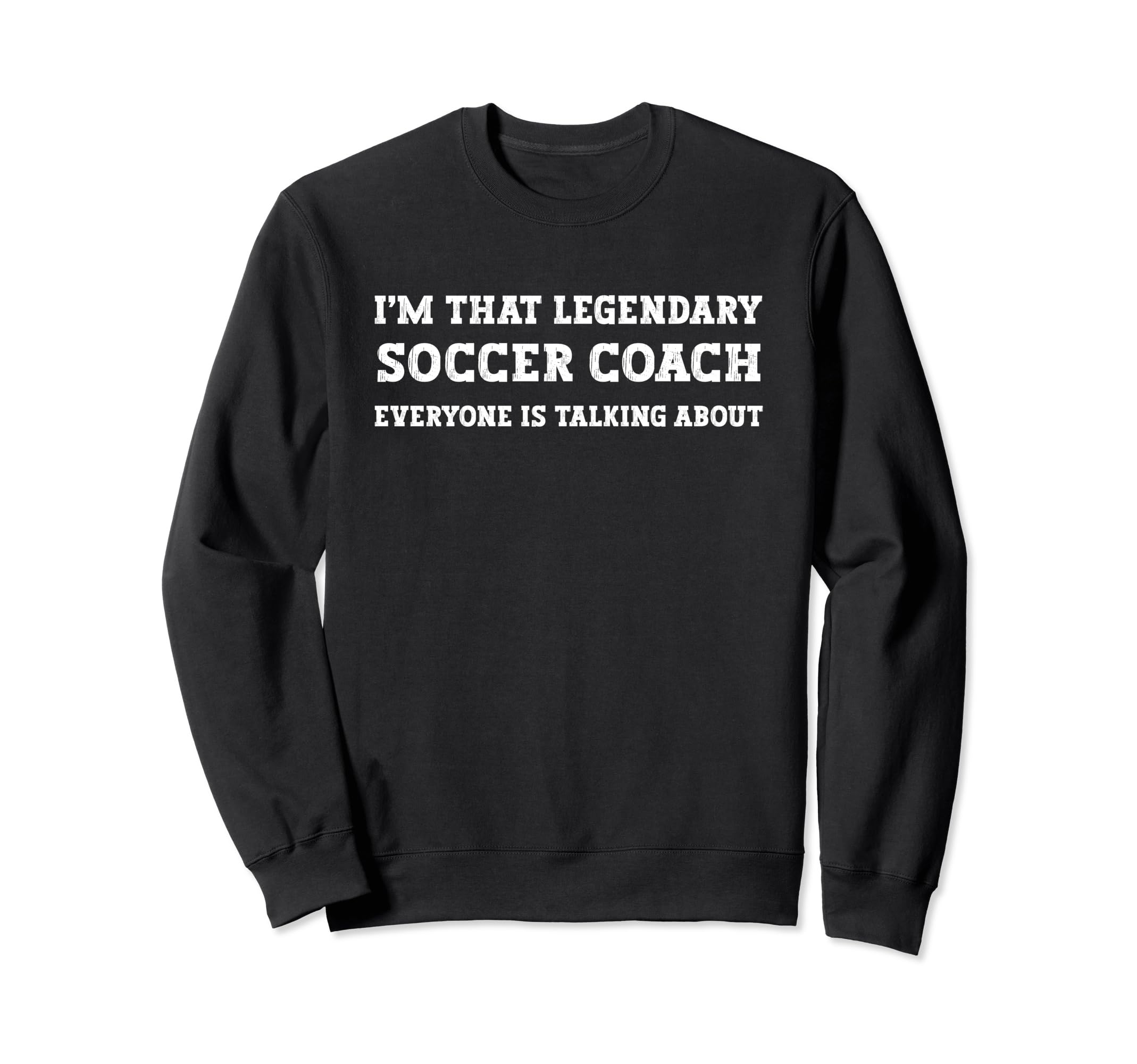 Funny Im That Legendary Soccer Coach Sweatshirt - Trendy Graphic Men Women