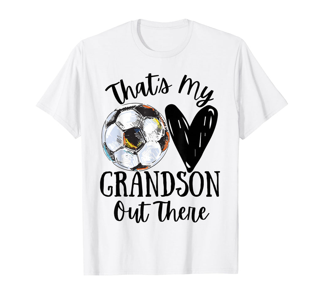 Thats My Grandson Out There Soccer Funny T-Shirt - Unique Graphic Unisex