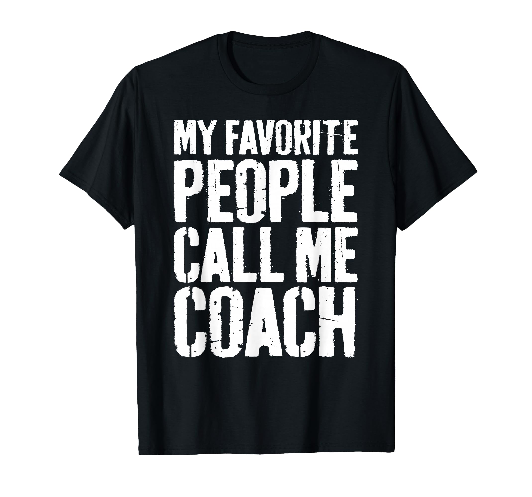 My Favorite People Call Me Coach T-Shirt - Novelty Apparel Men Women
