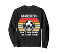 Goalkeeper Don T Win Games They Sweatshirt - Novelty Apparel for Adults