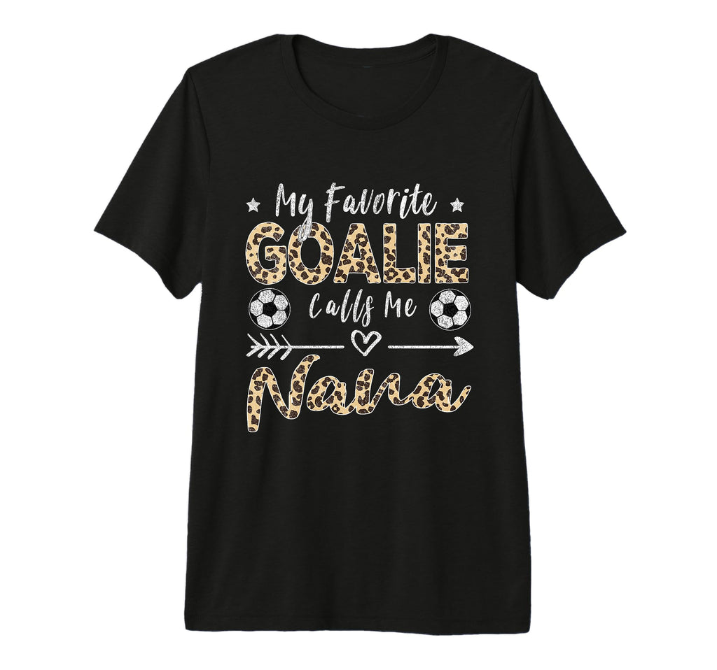 My Favorite Goalie Calls Me Nana T-Shirt - Novelty Apparel Men Women