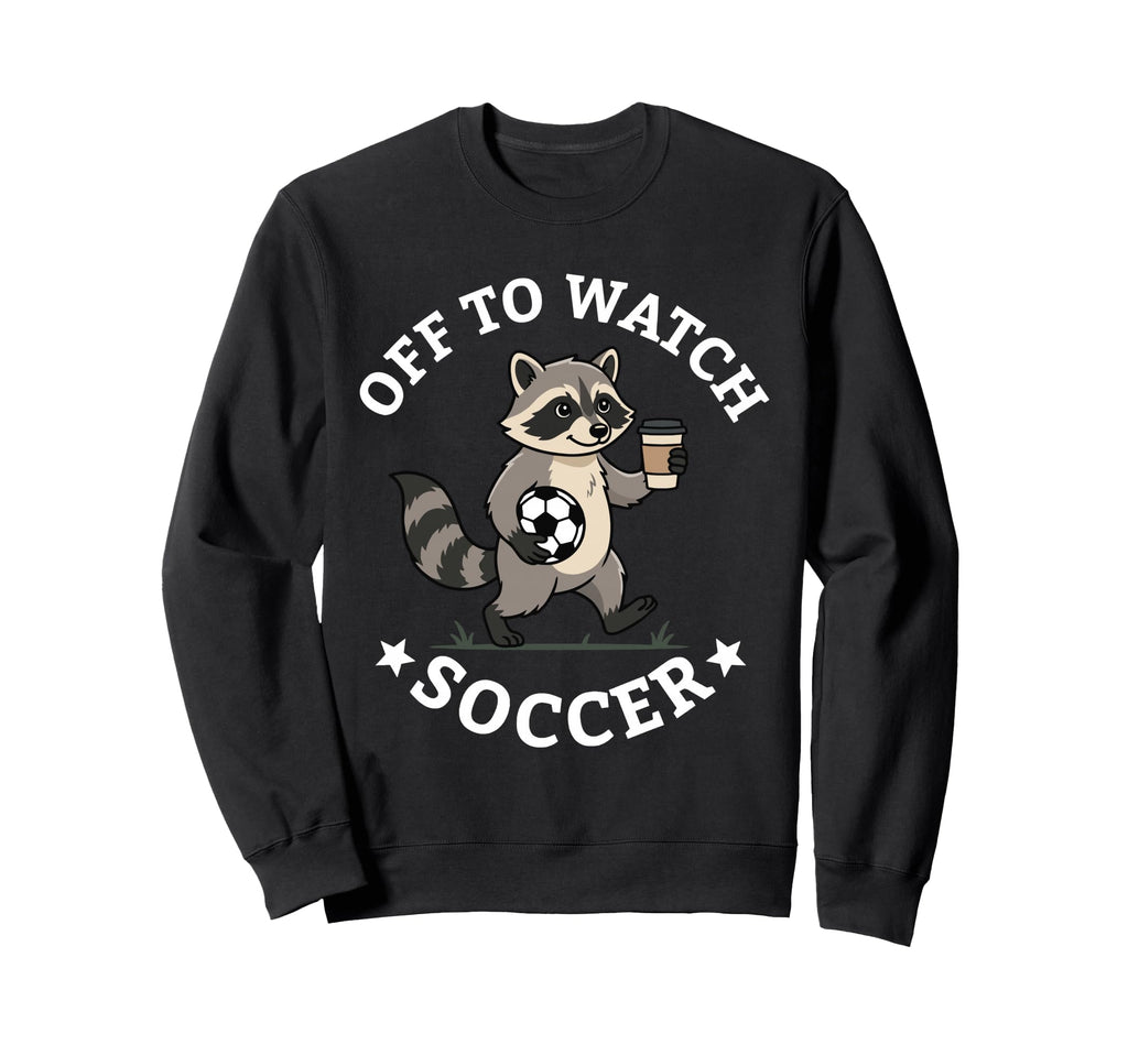 Off To Watch Soccer Mom Funny Sweatshirt - Novelty Apparel for Adults