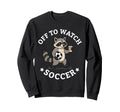 Off To Watch Soccer Mom Funny Sweatshirt - Novelty Apparel for Adults