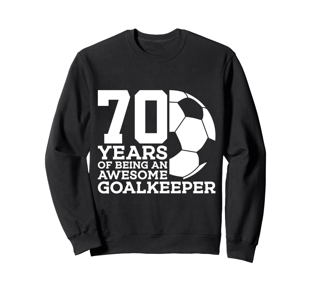 70 Years Awesome Soccer Goalkeeper Sweatshirt - Trendy Graphic Men Women