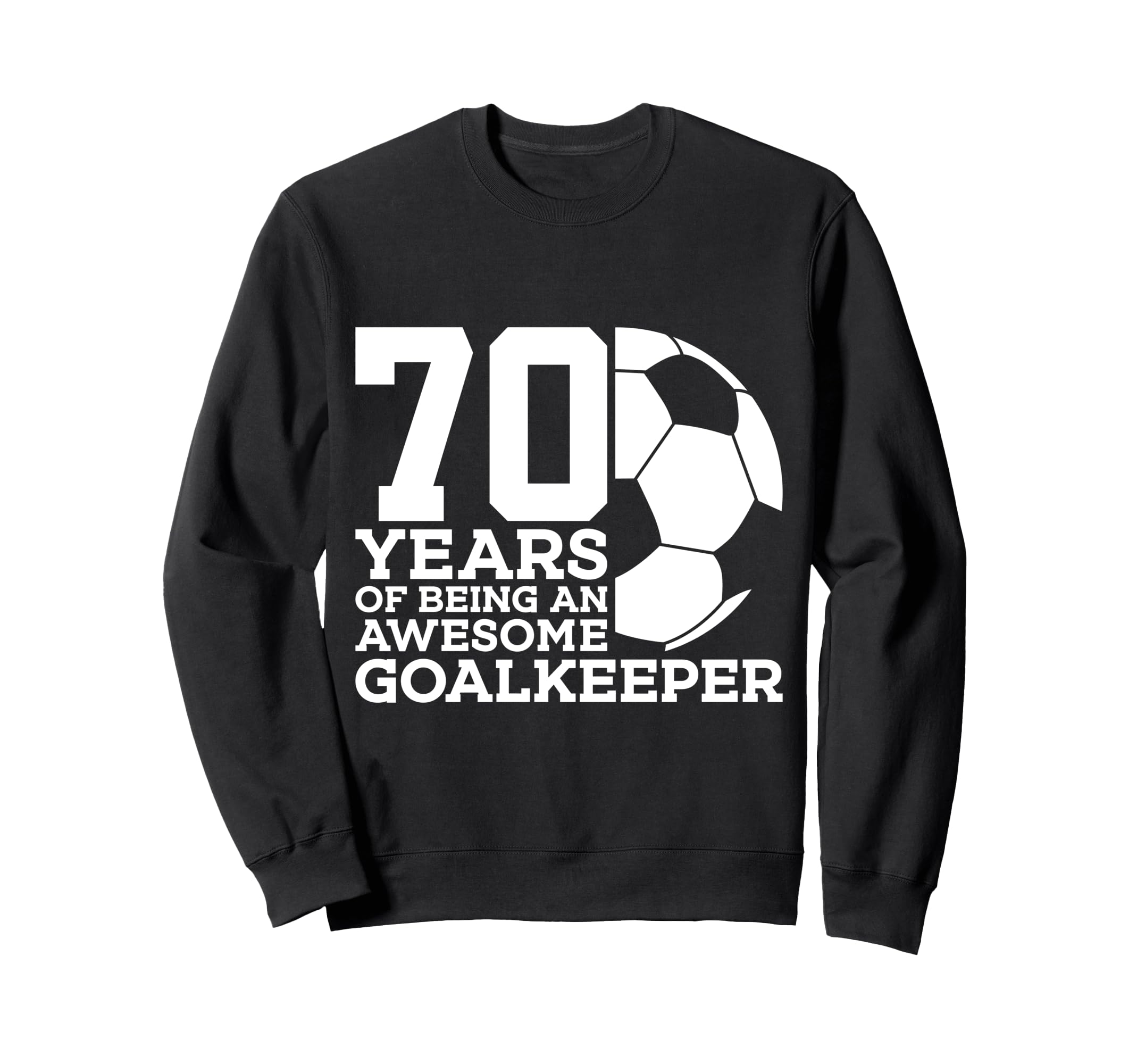 70 Years Awesome Soccer Goalkeeper Sweatshirt - Trendy Graphic Men Women
