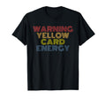 Warning Yellow Card Energy Funny T-Shirt - Novelty Apparel Men Women