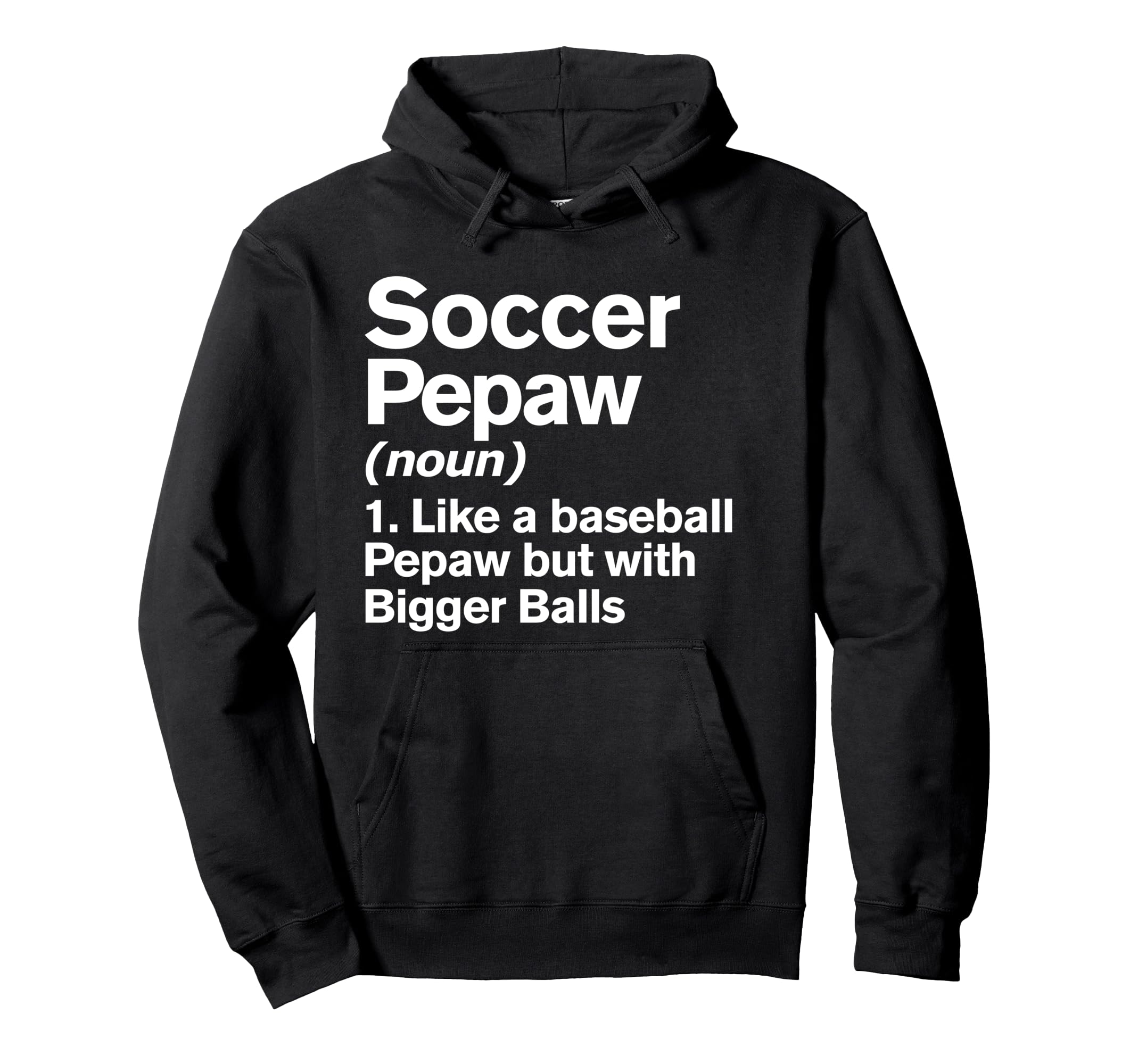 Soccer Pepaw Definition Funny Bigger Hoodie - Fun Novelty Design Unisex