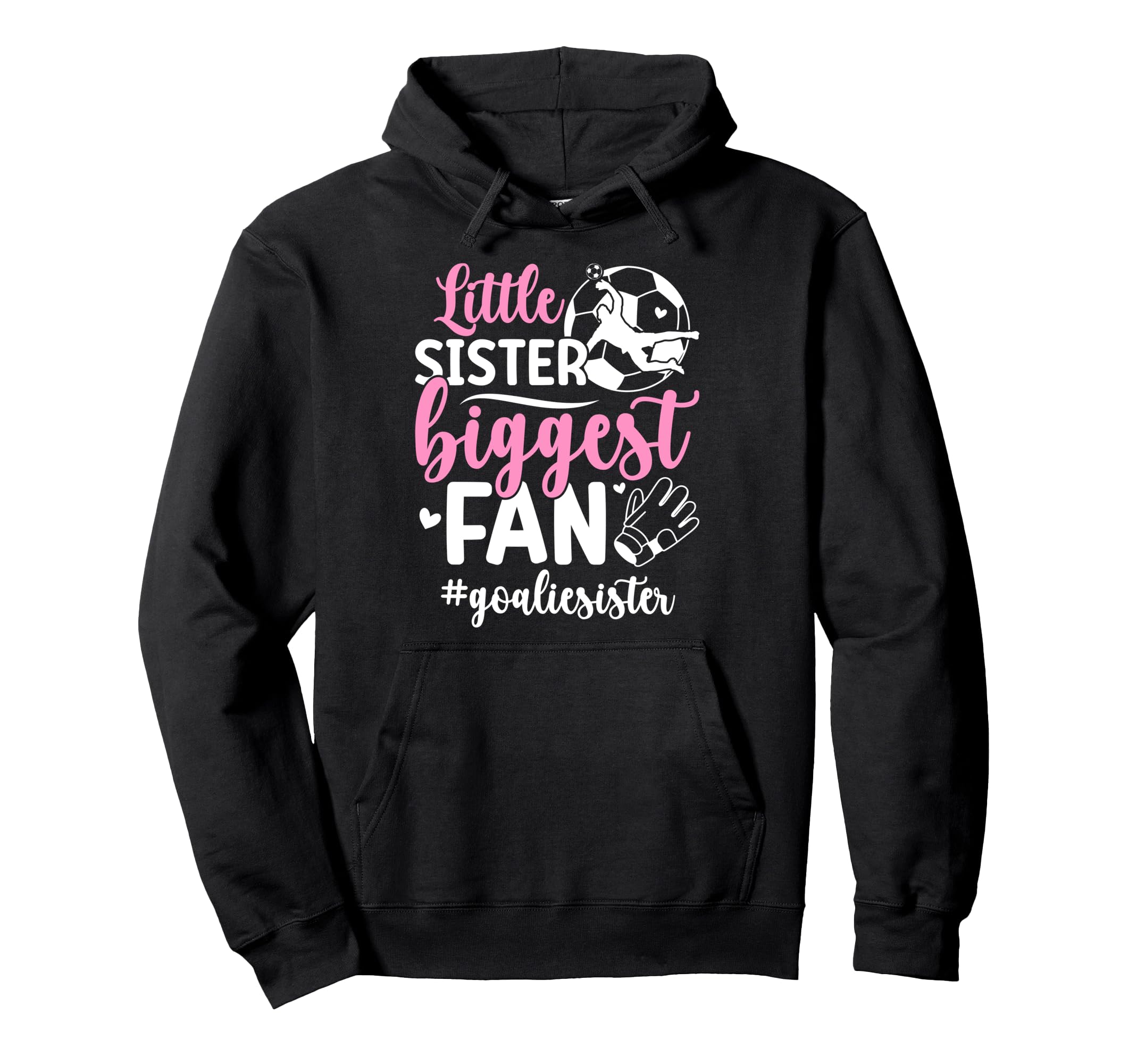 Little Sister Soccer Goalie Sister Hoodie - Fun Novelty Design Men Women