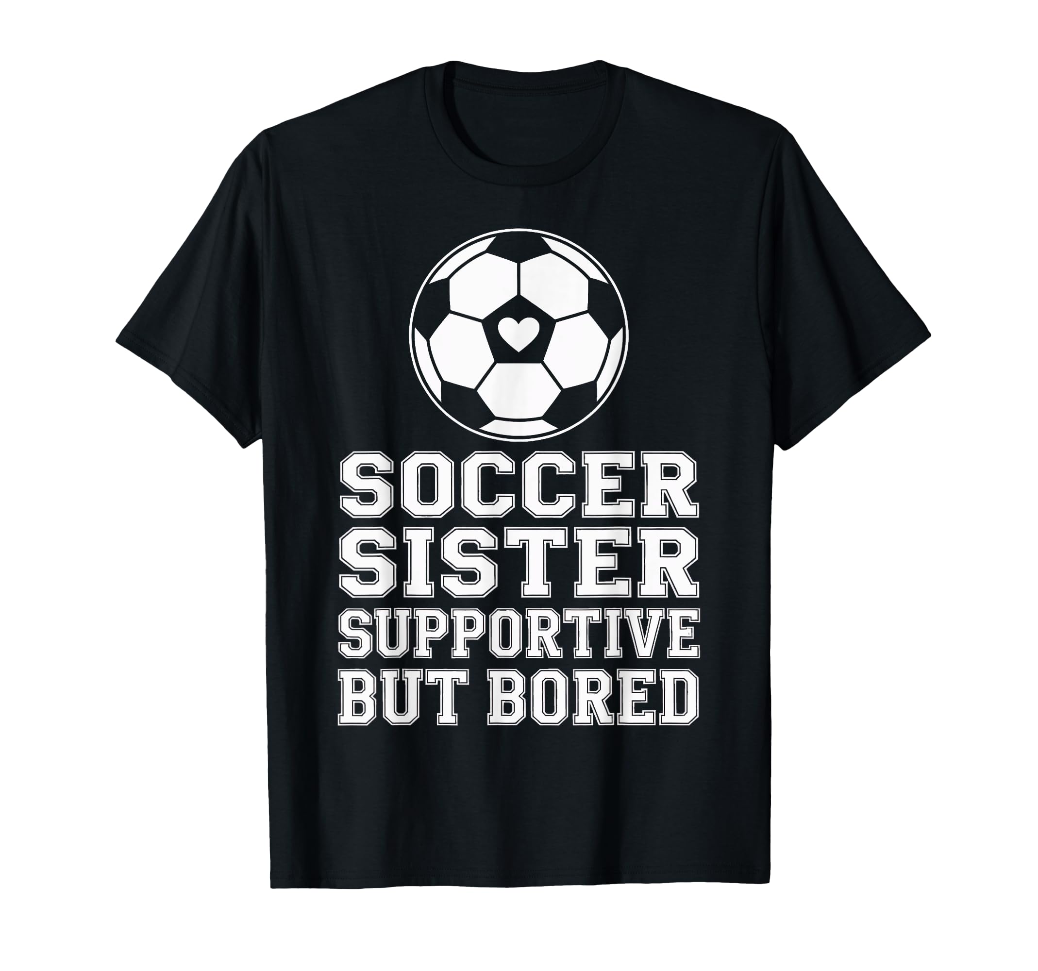 Funny Soccer Sister Supportive Sibling T-Shirt - Graphic Print for Adults