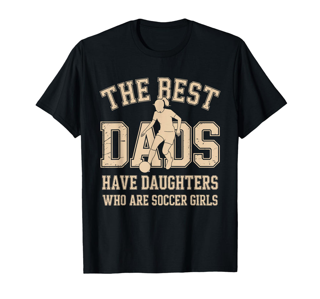 Best Dads Have Daughters Who Are T-Shirt - Novelty Apparel for Adults