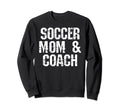 Soccer Coach Mom Funny Mom Soccer Coach Sweatshirt - Unique Graphic Unisex
