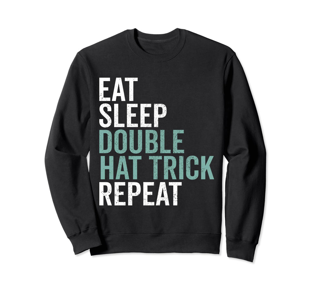 Eat Sleep Double Hat Trick Repeat Sweatshirt - Unique Graphic Unisex