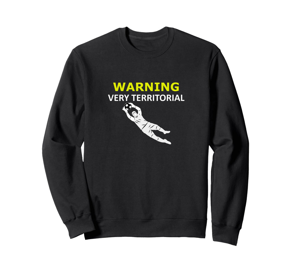Funny Goalie Soccer Warning Sweatshirt - Casual Everyday Wear Men Women