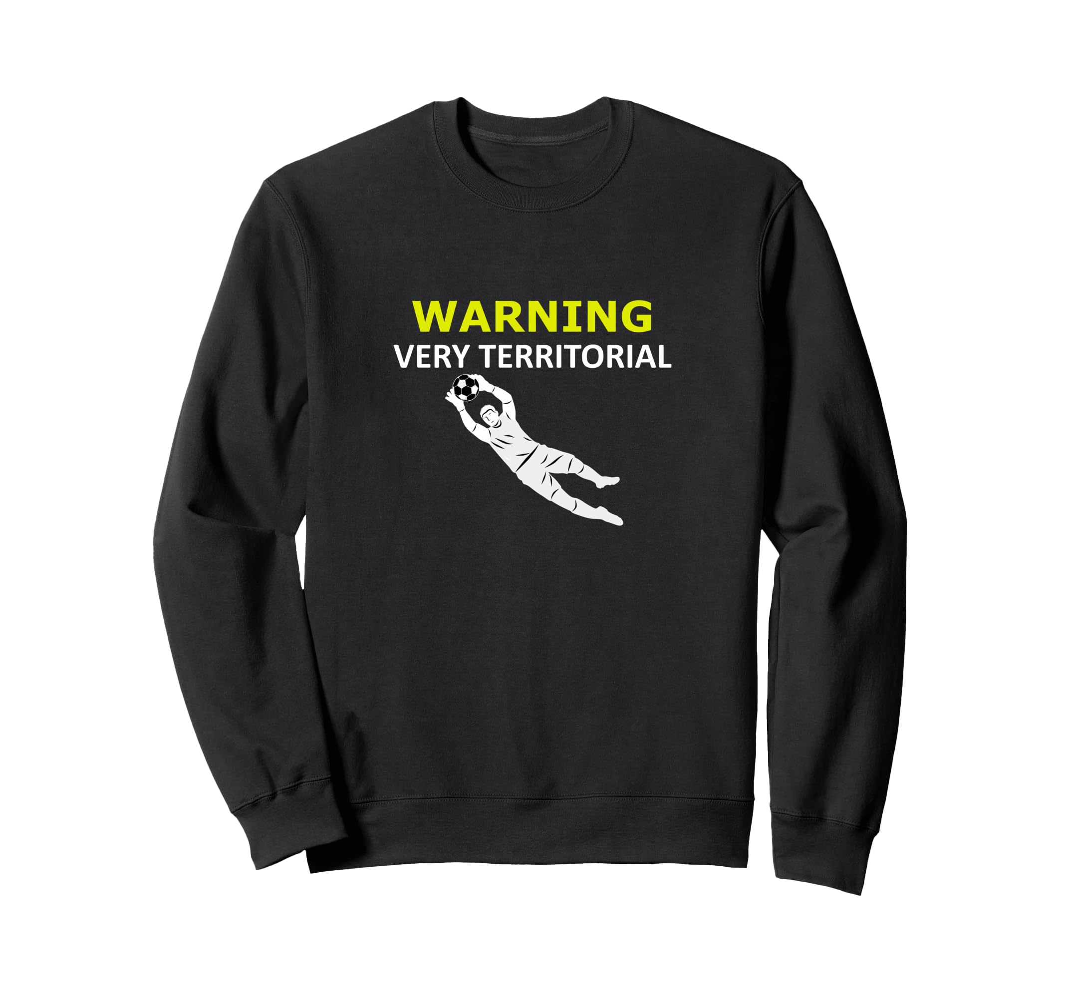 Funny Goalie Soccer Warning Sweatshirt - Casual Everyday Wear Men Women