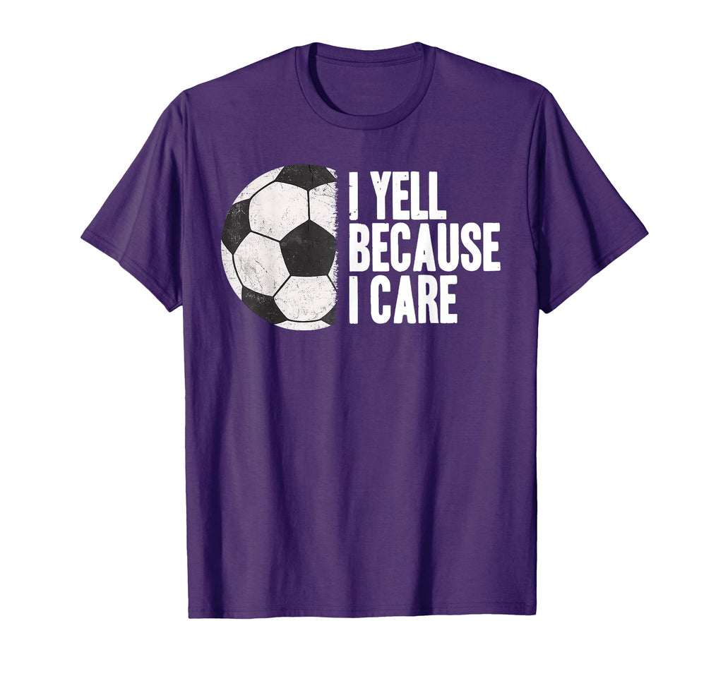 Funny Soccer Yell Because I Care T-Shirt - Streetwear Style Unisex