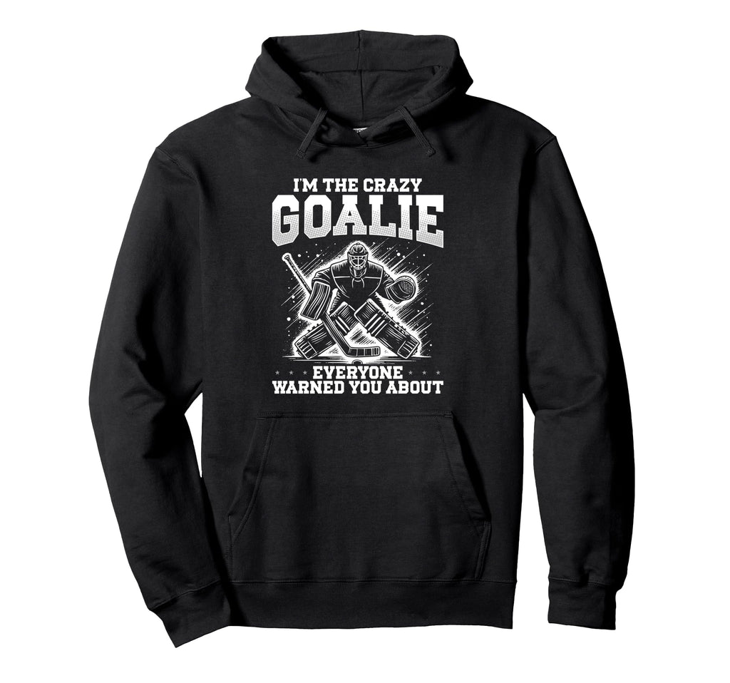 Im Crazy Goalie Ice Hockey Goalie Hoodie - Trendy Graphic Men Women