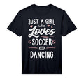 Just Who Loves Soccer And Dancing T-Shirt - Fun Novelty Design Unisex