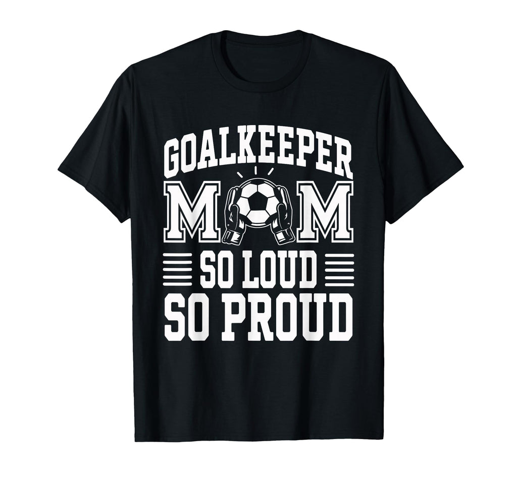 Soccer Goalkeeper Mom So Loud Mom T-Shirt - Trendy Graphic for Adults