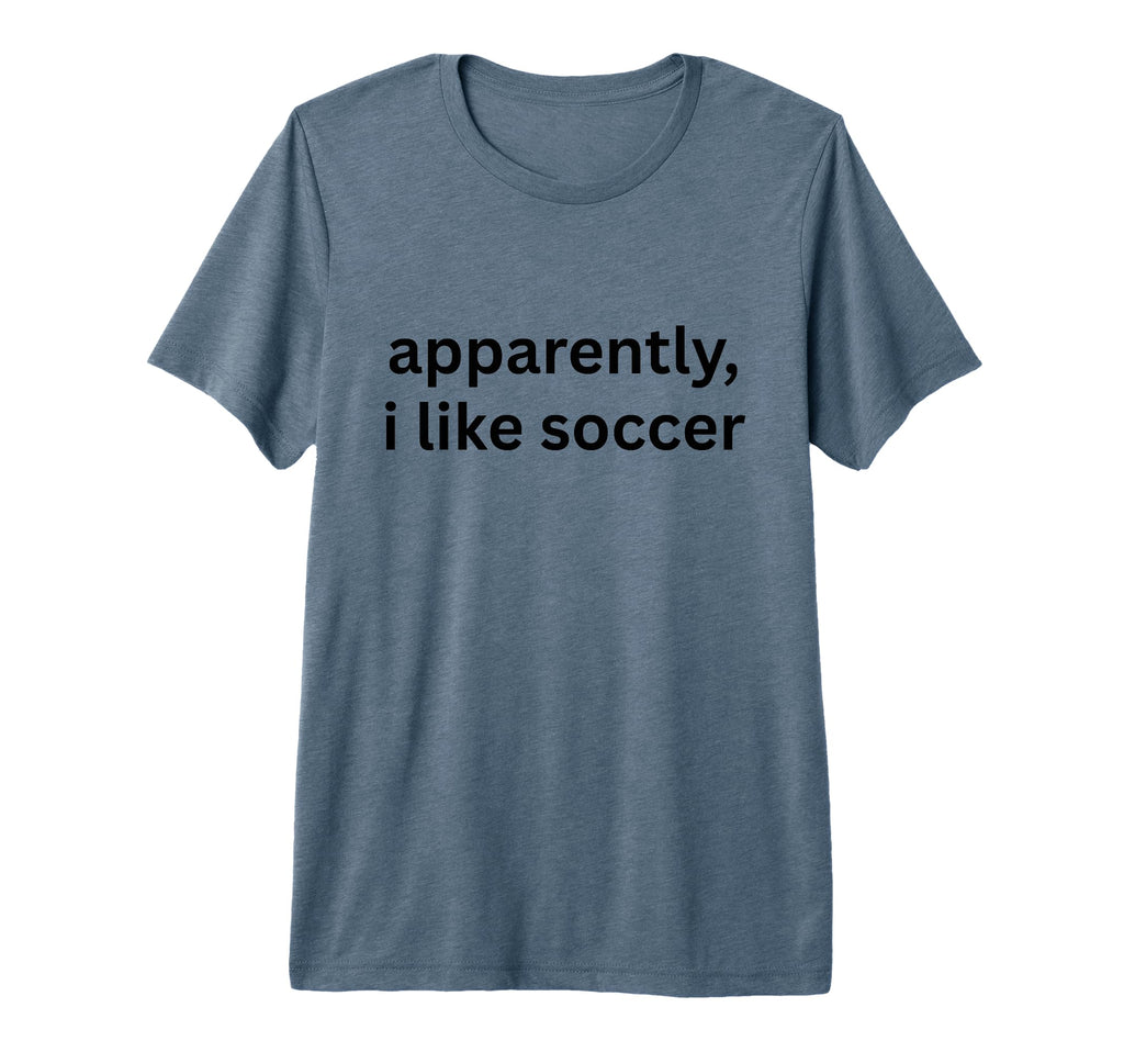 Apparently I Like Soccer Soccer Season T-Shirt - Unique Graphic for Adults