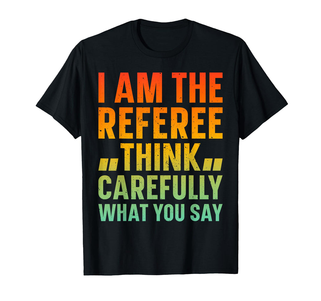I Am Referee Soccer Funny Soccer Referee T-Shirt - Trendy Graphic Unisex