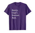 Funny Sorry Cant Soccer Bye Sport Game T-Shirt - Streetwear Style Men Women