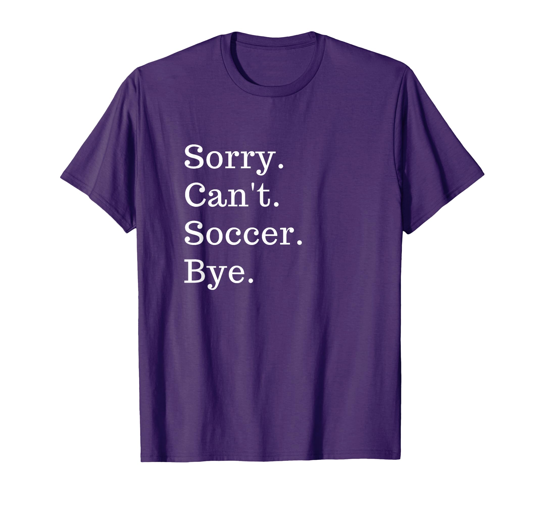 Funny Sorry Cant Soccer Bye Sport Game T-Shirt - Streetwear Style Men Women