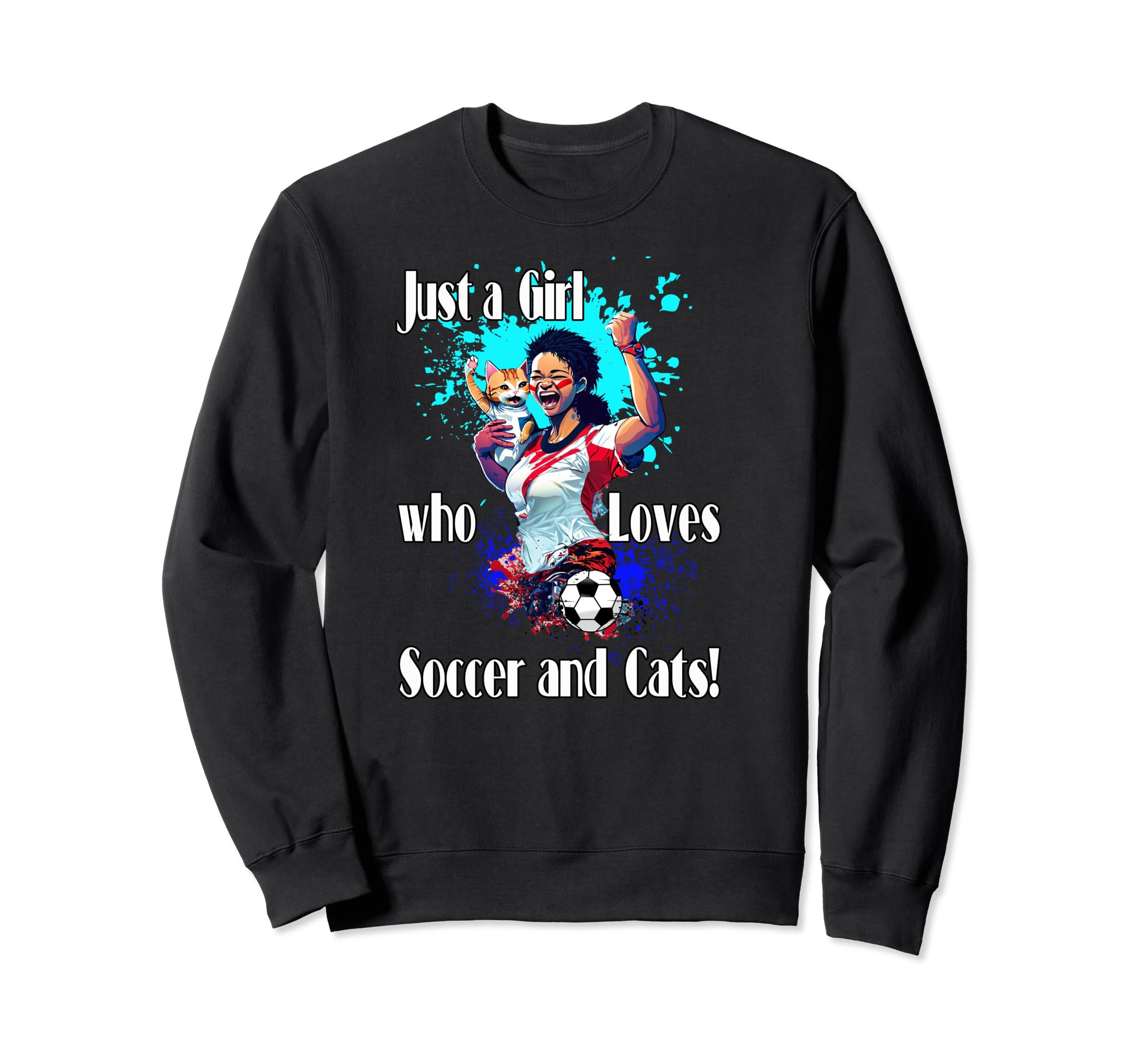 Just Who Loves Soccer And Cats Sweatshirt - Casual Everyday Wear Men Women