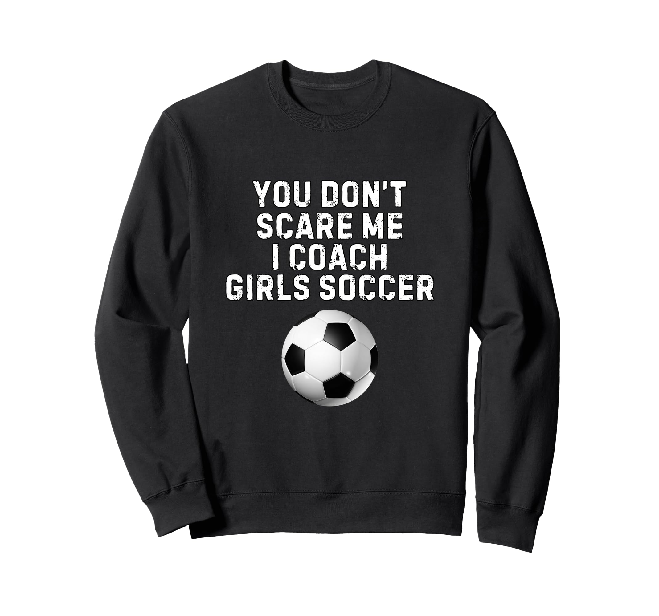 You Dont Scare Me I Coach Soccer Sweatshirt - Aesthetic Graphic Unisex