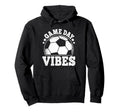 Game Day Vibes Soccer Funny Soccer Hoodie - Fun Novelty Design for Adults
