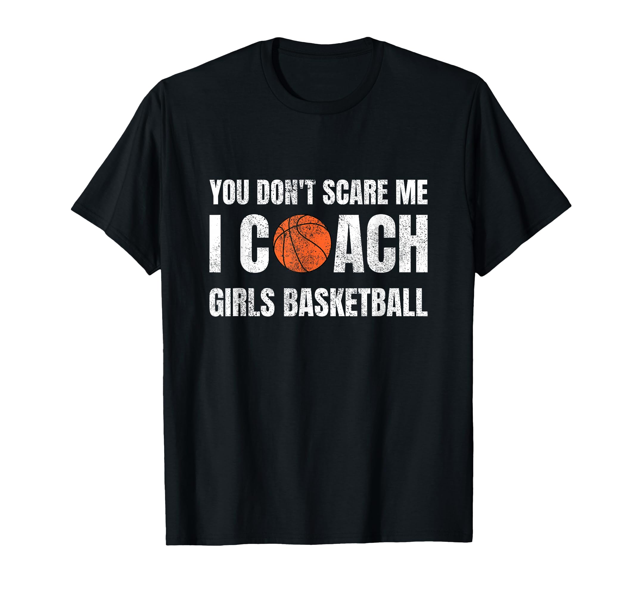You Dont Scare Me I Coach Basketball Sports T-Shirt - Graphic Print Unisex