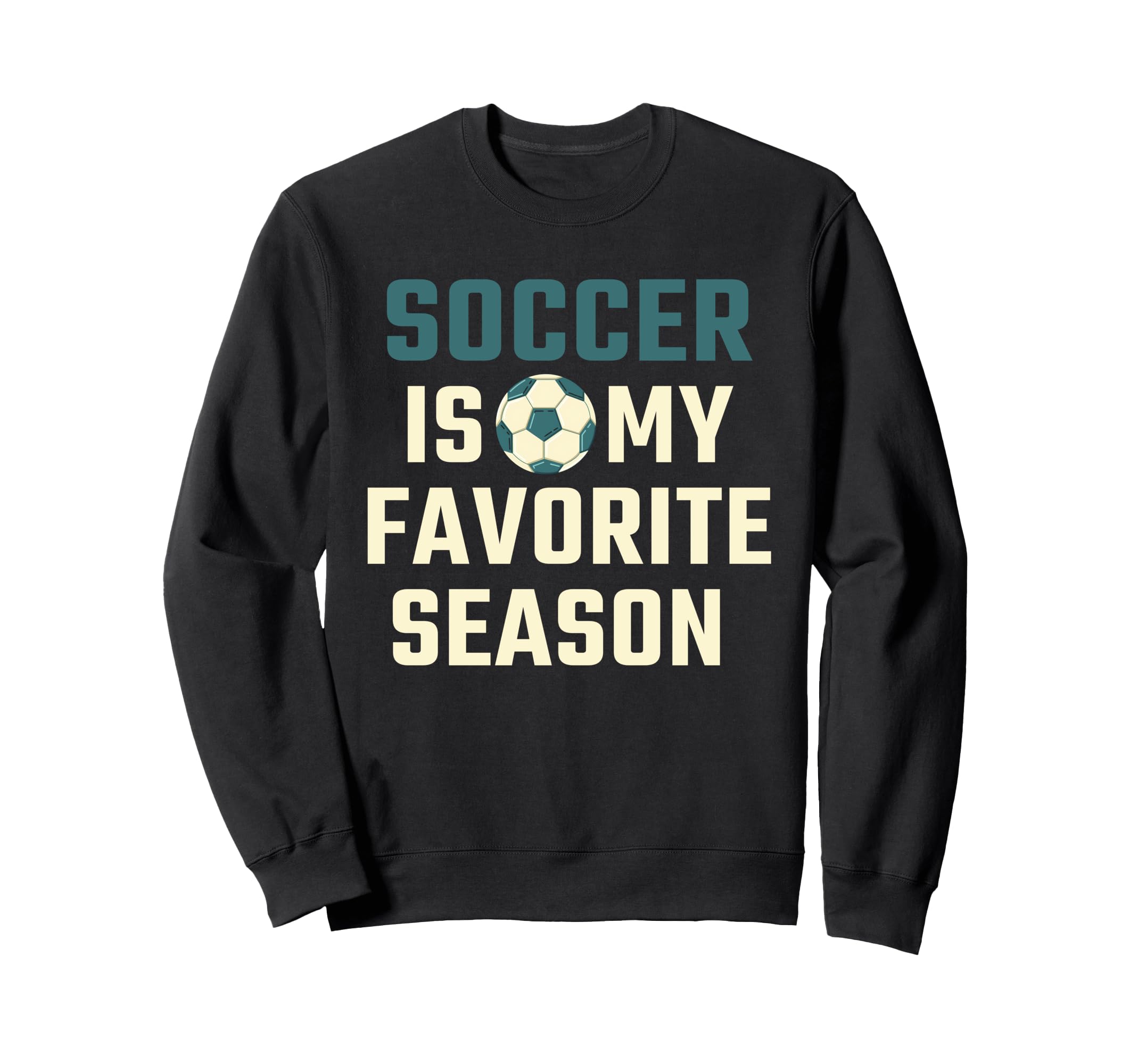 Funny Soccer Is My Favorite Season Sweatshirt - Trendy Graphic for Adults