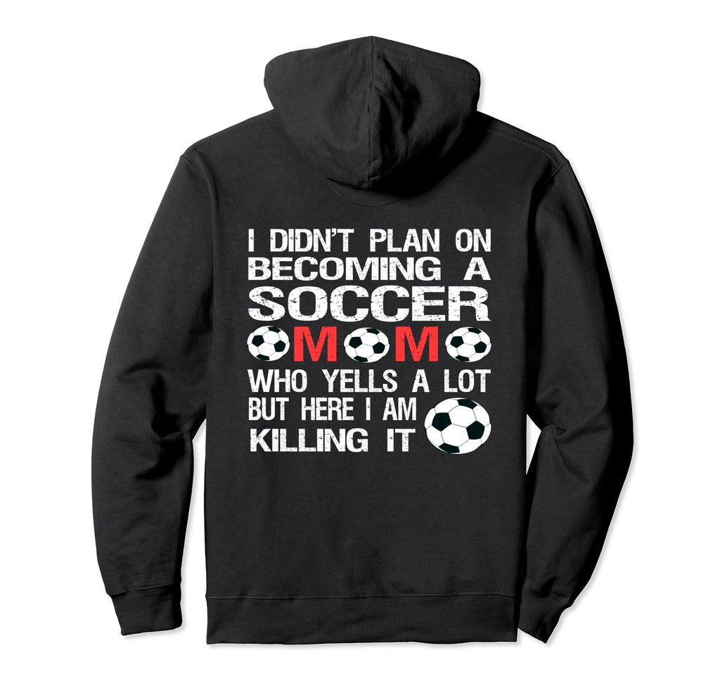 Funny I Didnt Plan Becoming Soccer Mom Hoodie - Novelty Apparel Men Women