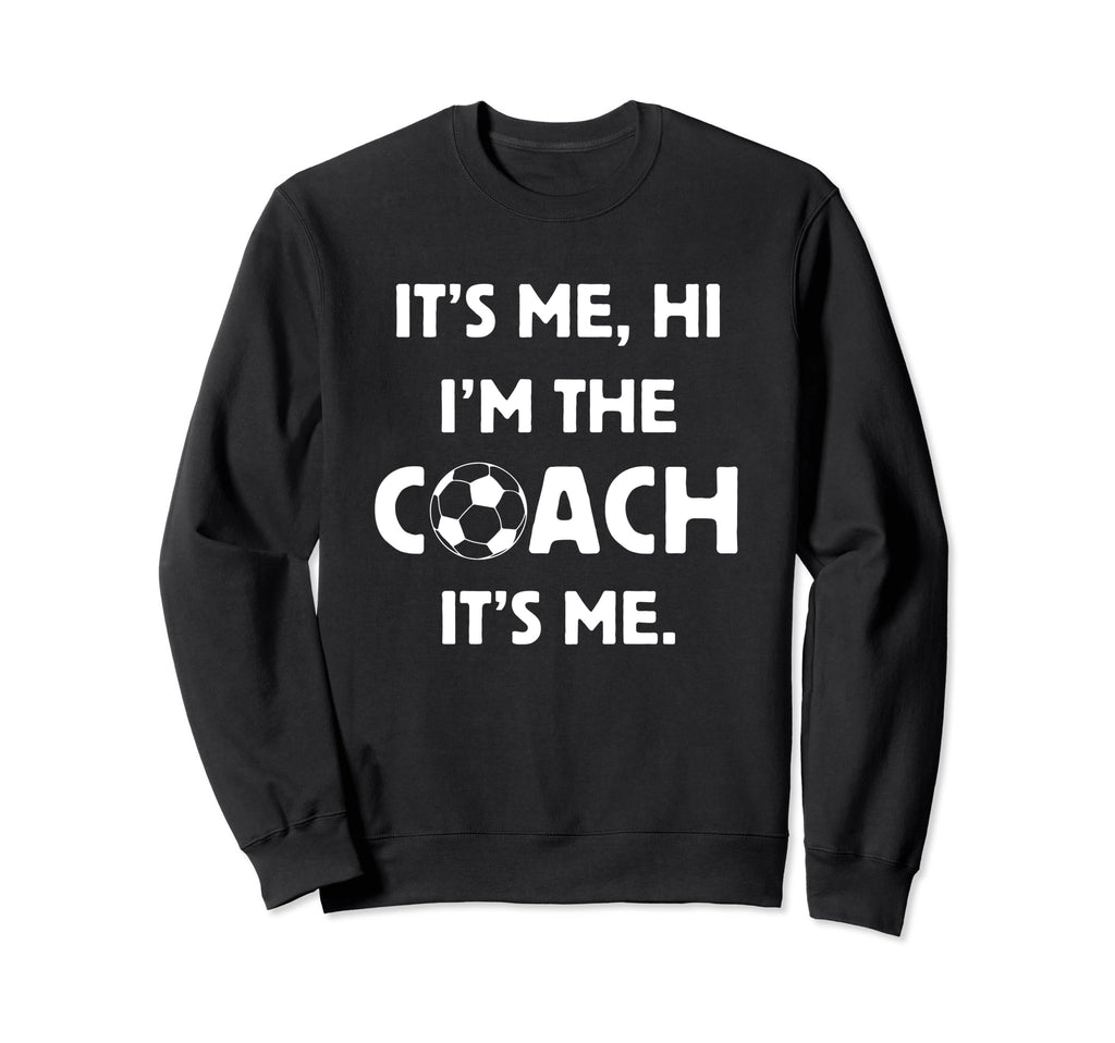 Soccer Coach Hi Its Me Im Coach Sweatshirt - Fun Novelty Design for Adults