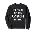 Soccer Coach Hi Its Me Im Coach Sweatshirt - Fun Novelty Design for Adults