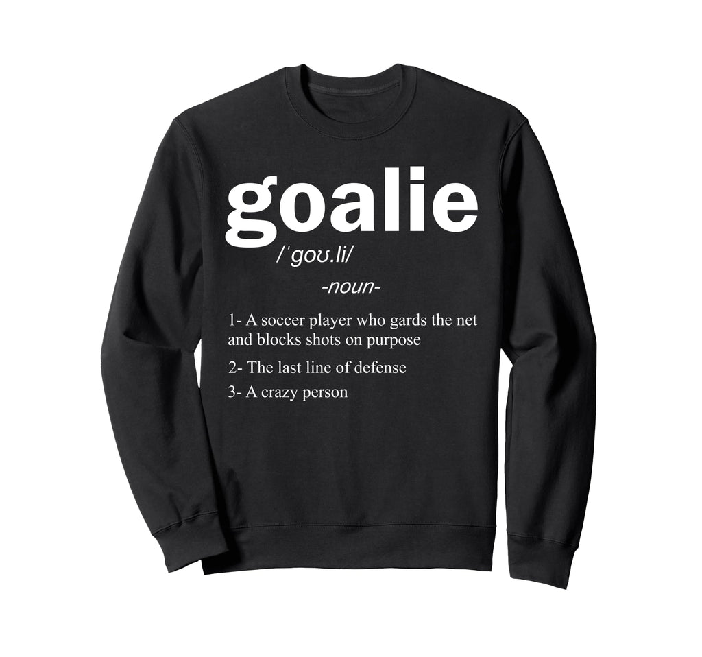 Goalie Definition Funny Soccer Sweatshirt - Unique Graphic for Adults