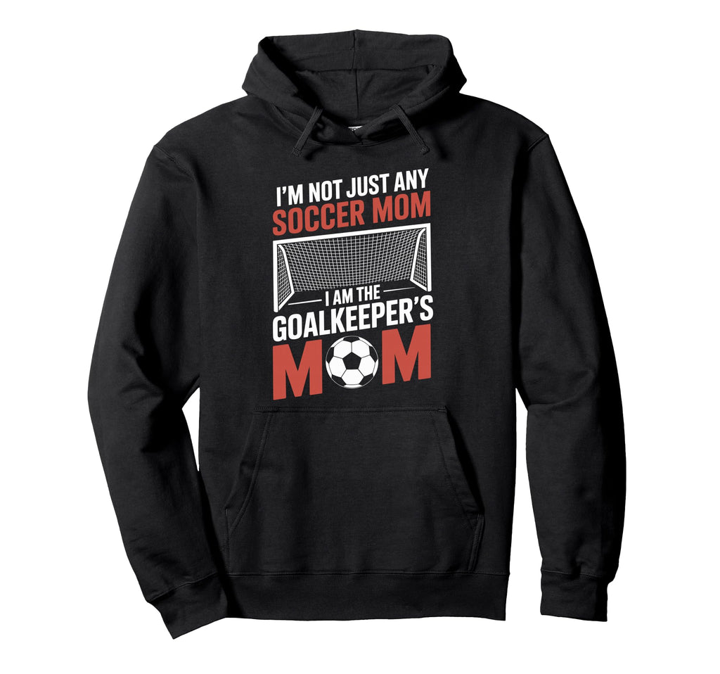 I Am Goalkeepers Mom Soccer Game Player Hoodie - Unique Graphic Unisex