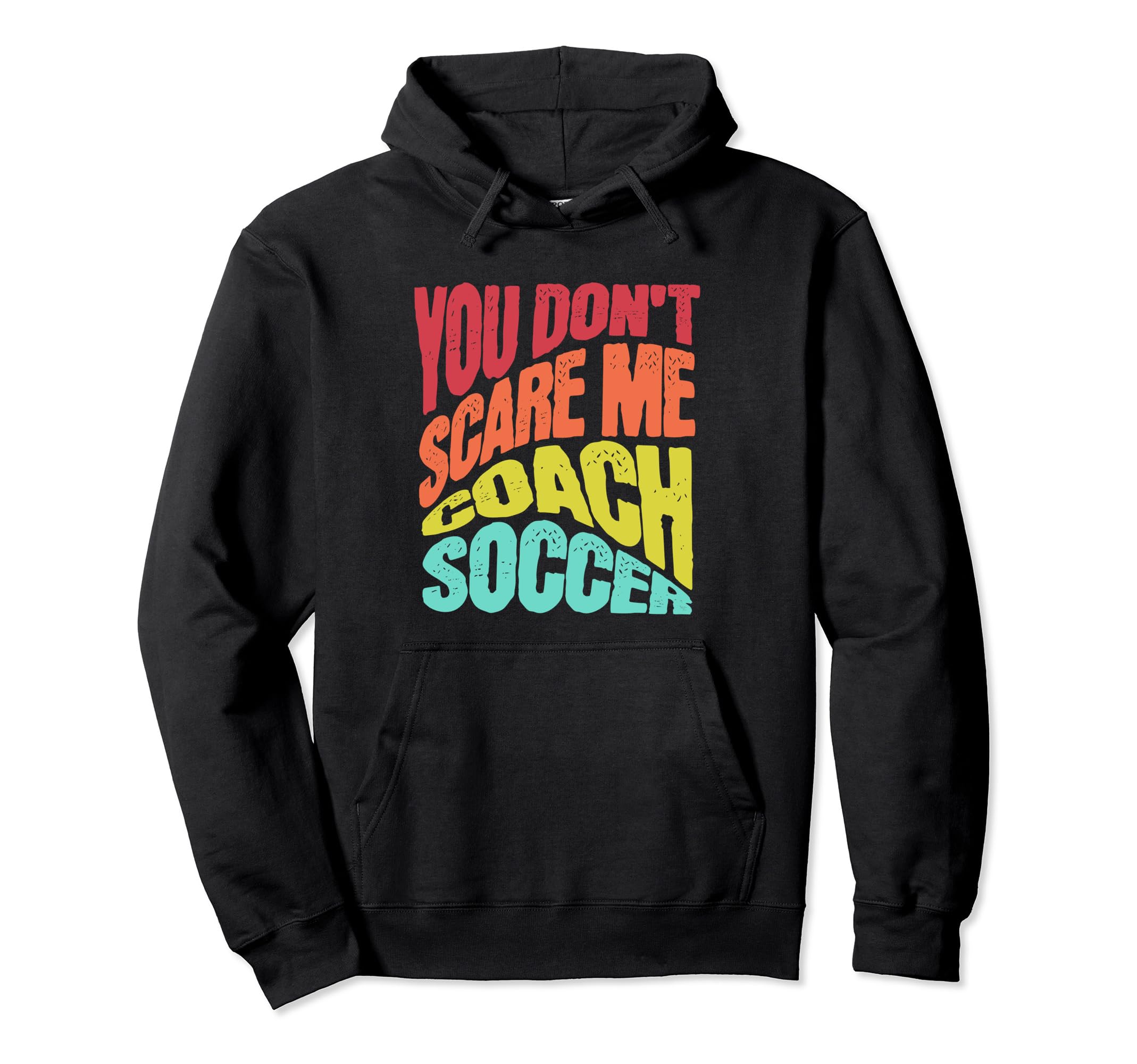 You Dont Scare Me I Coach Soccer Funny Hoodie - Aesthetic Graphic Unisex