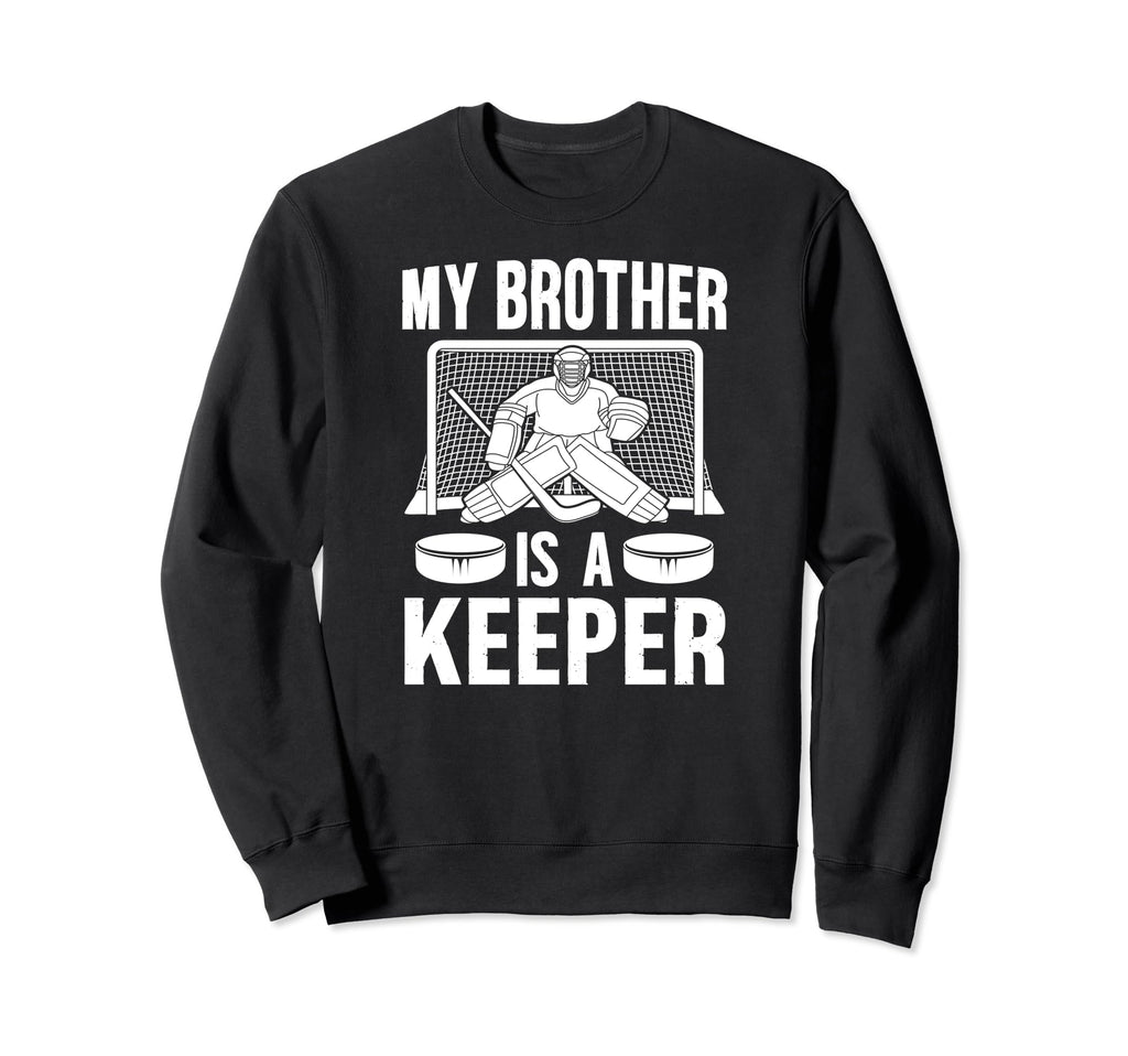 My Brother Is Hockey Keeper Brother Sweatshirt - Novelty Apparel Unisex