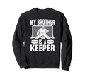 My Brother Is Hockey Keeper Brother Sweatshirt - Novelty Apparel Unisex