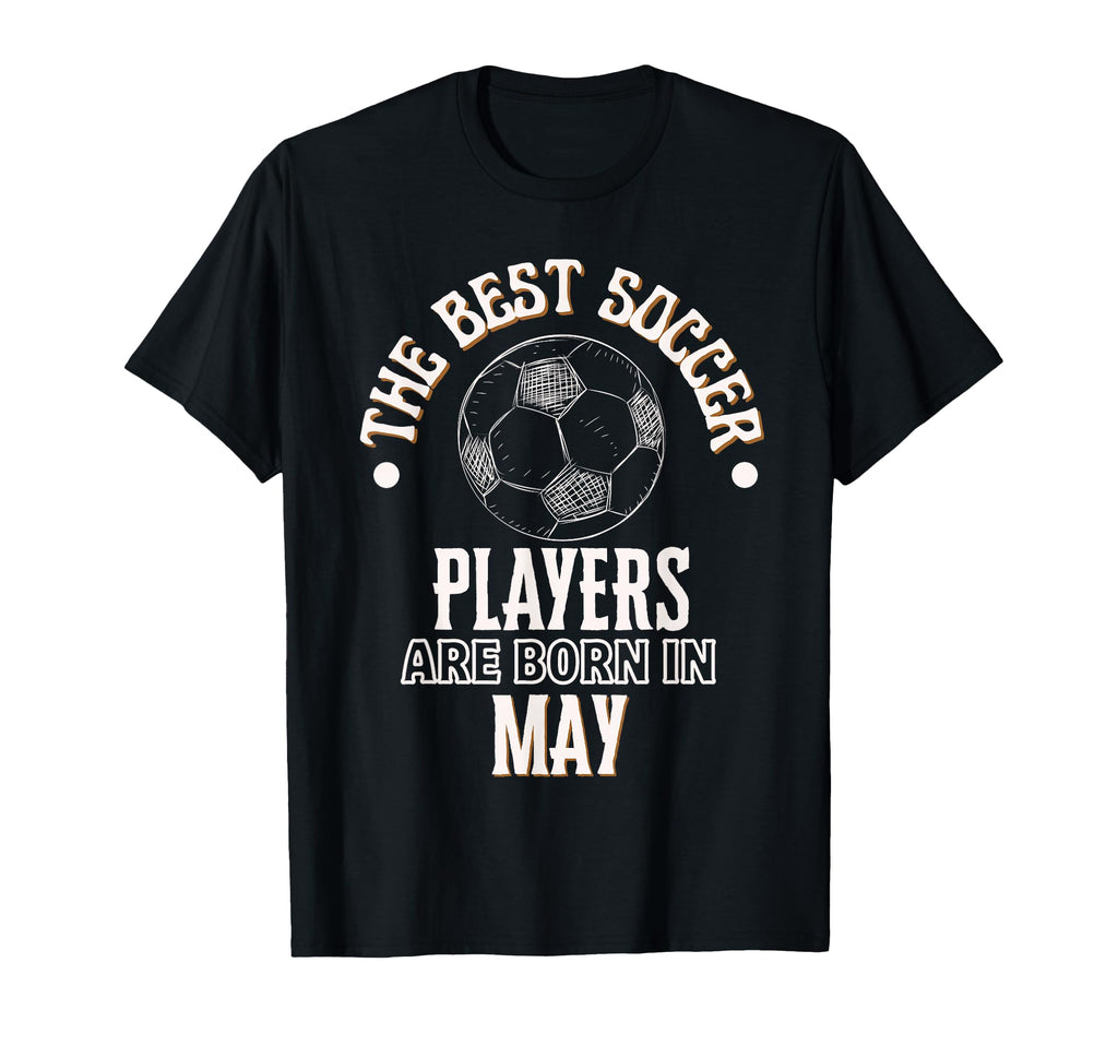 Best Soccer Players Are Born May T-Shirt - Trendy Graphic Men Women