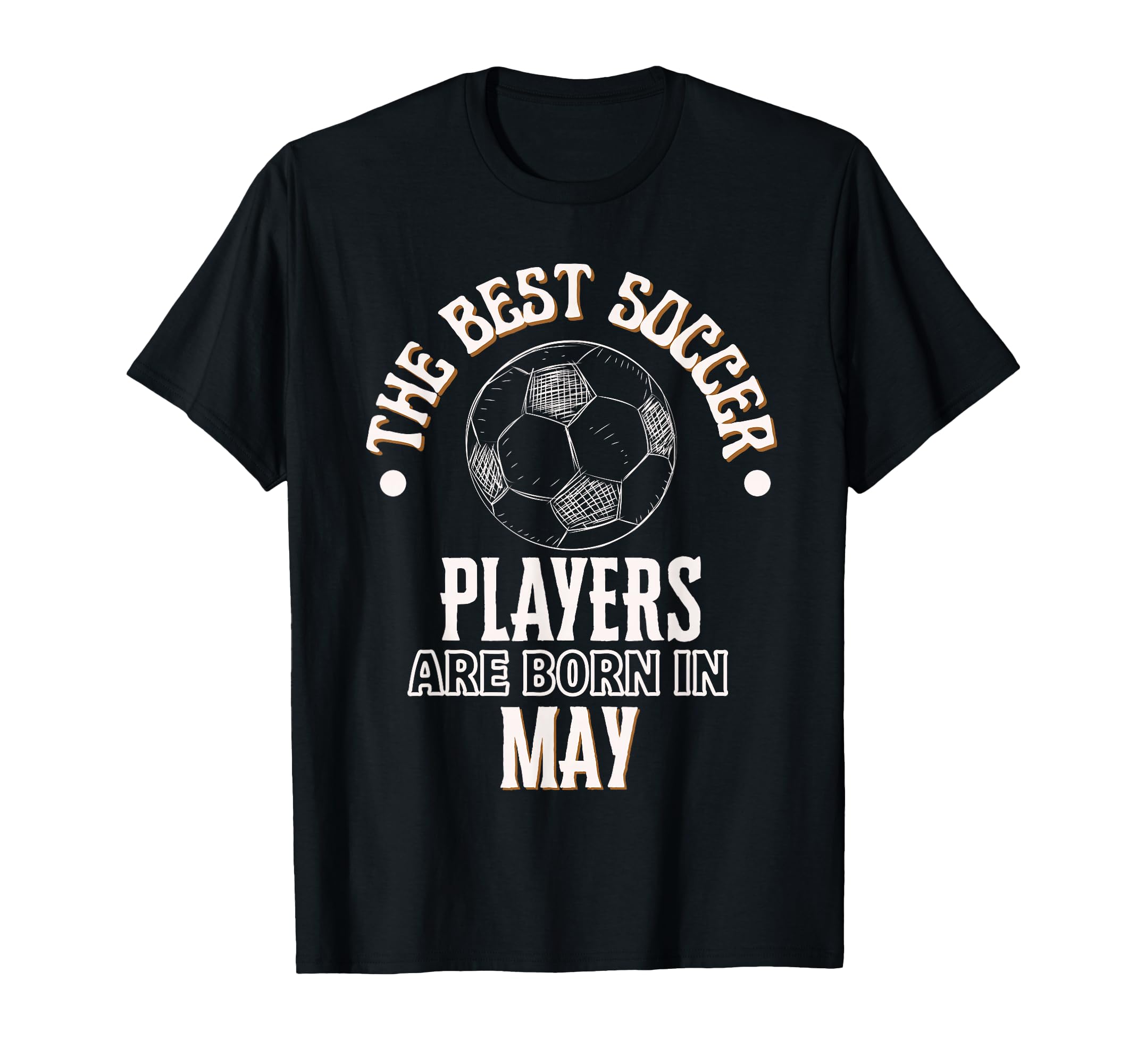 Best Soccer Players Are Born May T-Shirt - Trendy Graphic Men Women