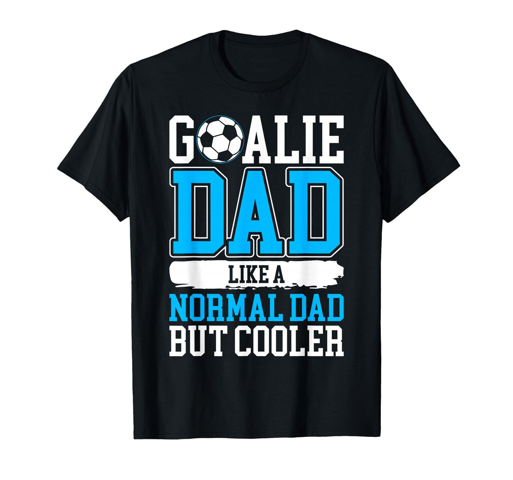 Goalie Dad Like Normal Dad But Cooler T-Shirt - Streetwear Style Unisex