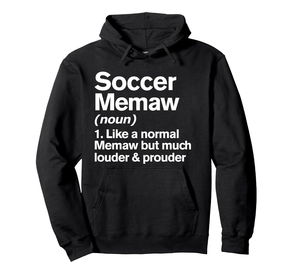 Soccer Memaw Louder And Prouder Funny Hoodie - Novelty Apparel Unisex