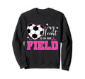 My Heart Is That Field Soccer Awesome Sweatshirt - Graphic Print for Adults