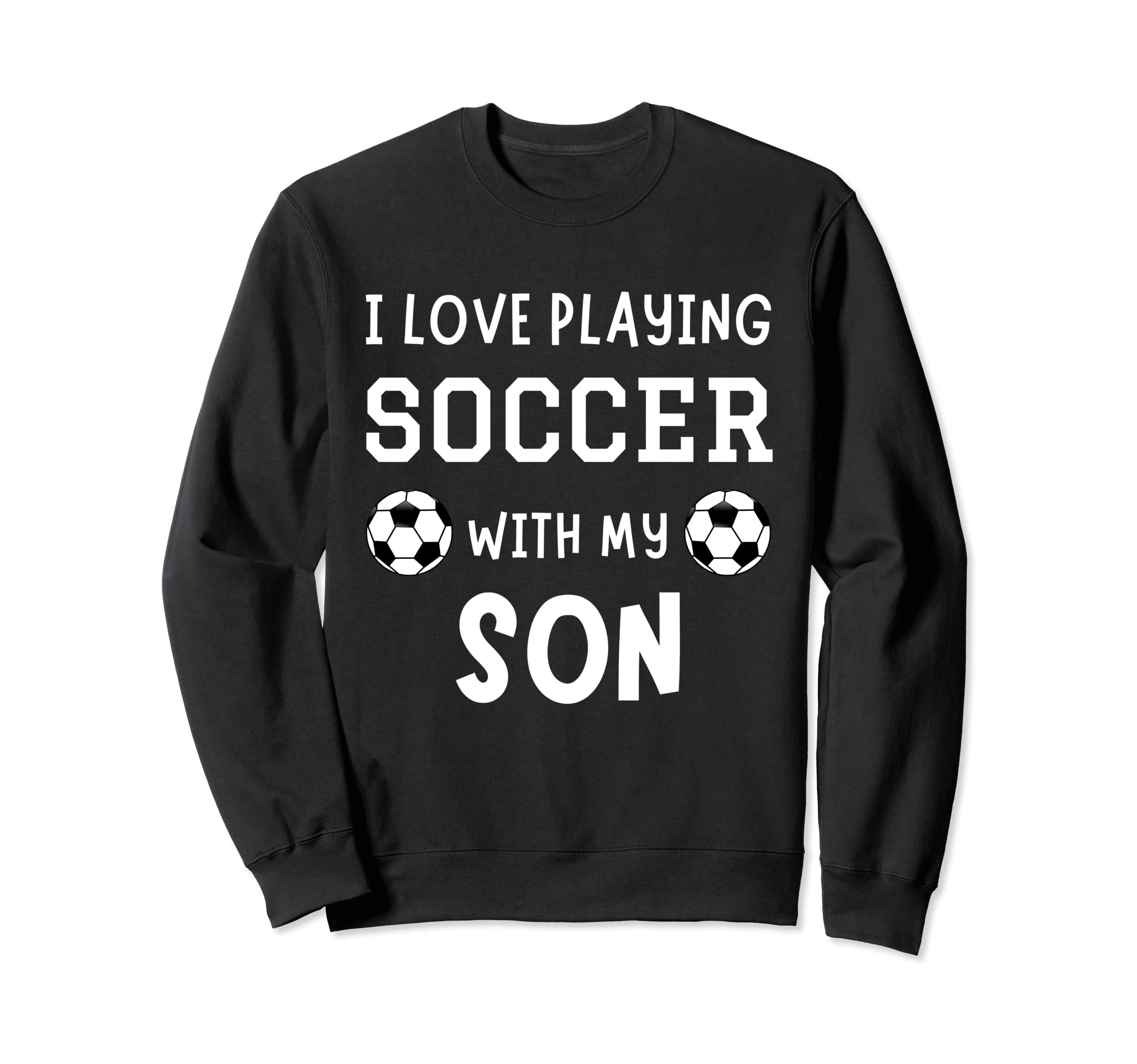 I Love Playing Soccer My Son Father Sweatshirt - Trendy Graphic Men Women