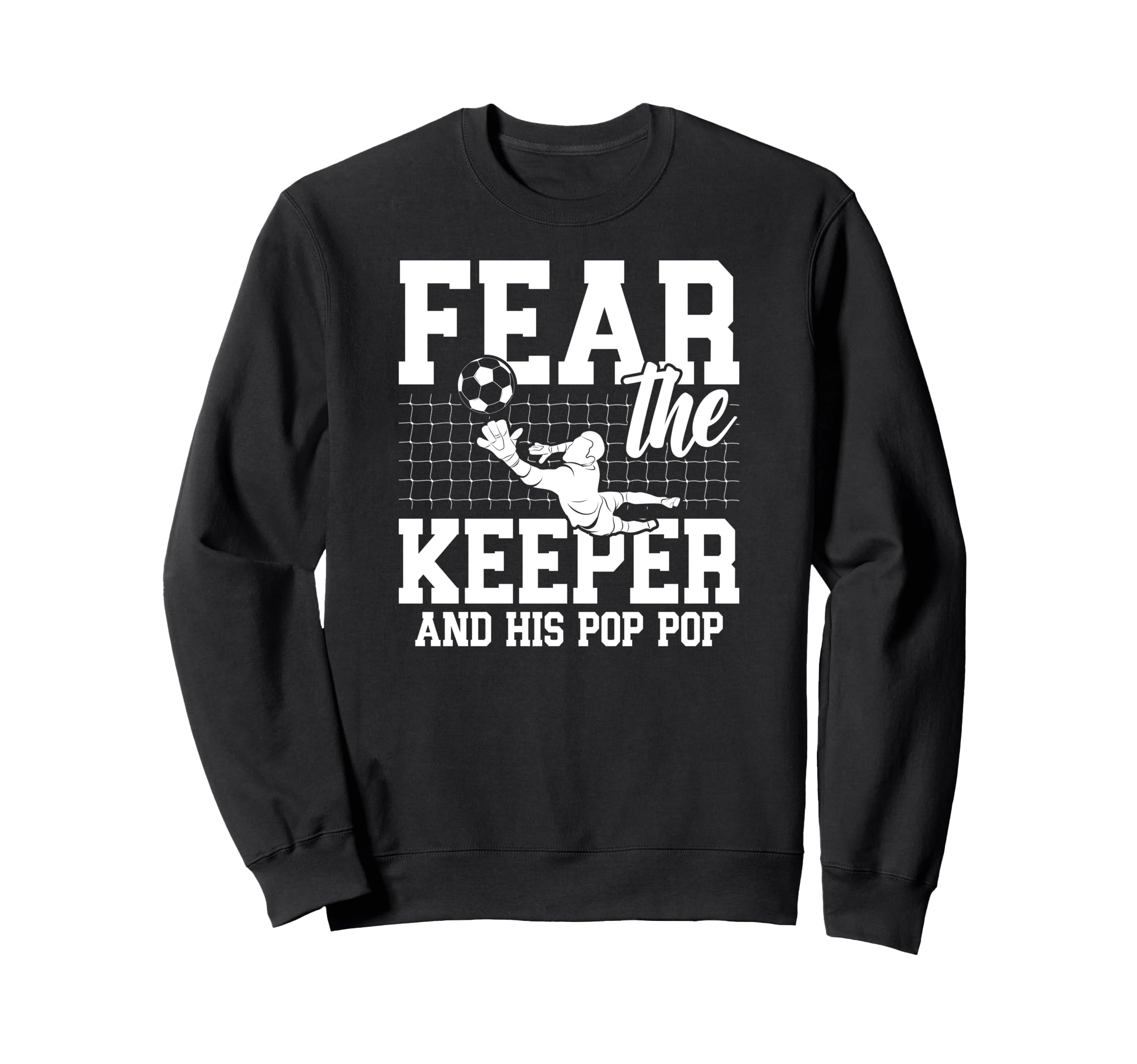 Fear Soccer Keeper Pop Pop Grandpa Sweatshirt - Novelty Apparel Men Women