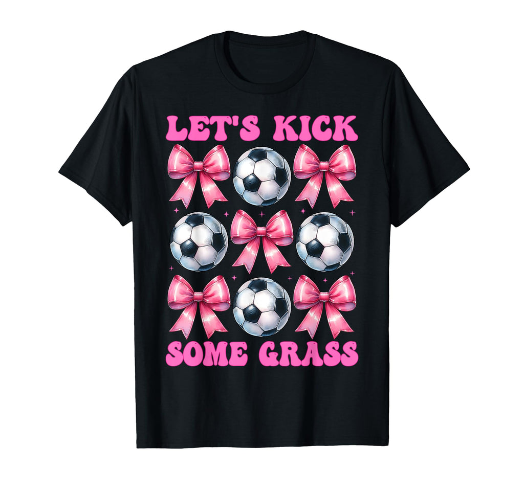 Lets Kick Some Grass Soccer Coquette Bow T-Shirt - Trendy Graphic Men Women