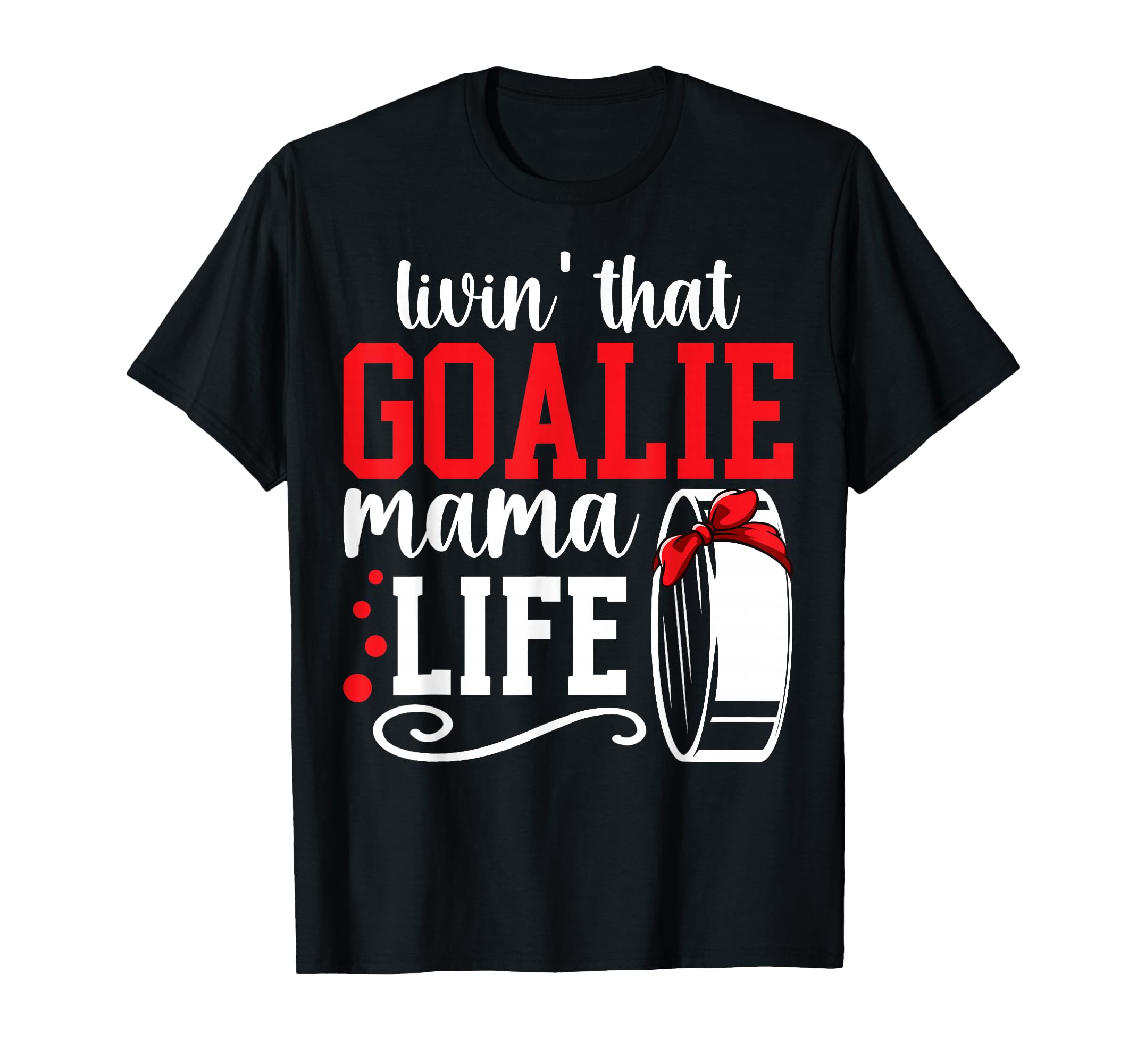Hockey Goalie Mama Life Mom Ice T-Shirt - Casual Everyday Wear for Adults