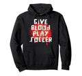 Give Blood Play Soccer Funny Player Hoodie - Fun Novelty Design for Adults