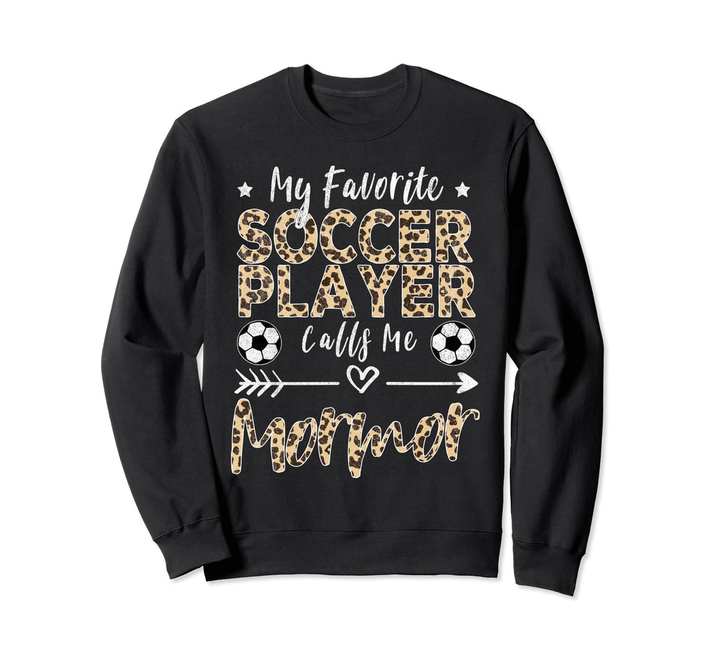 My Favorite Soccer Player Calls Me Sweatshirt - Streetwear Style Men Women